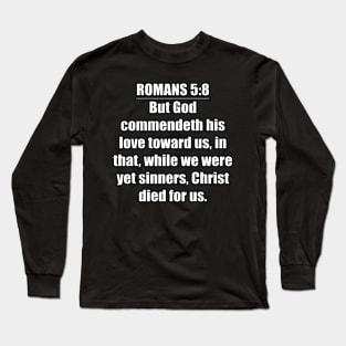 Romans 5:8 King James Version (KJV) Bible Verse Typography Long Sleeve T-Shirt